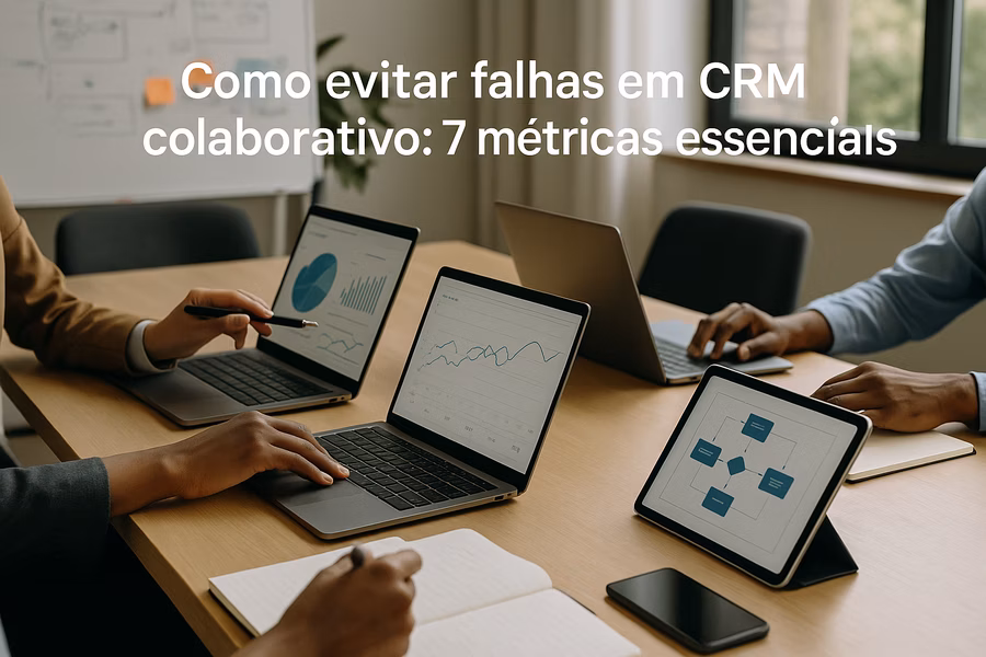 Como evitar falhas em CRM colaborativo: 7 métricas essenciais